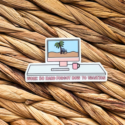 Work So Hard Forgot How To Vacation Sticker